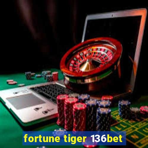 fortune tiger 136bet