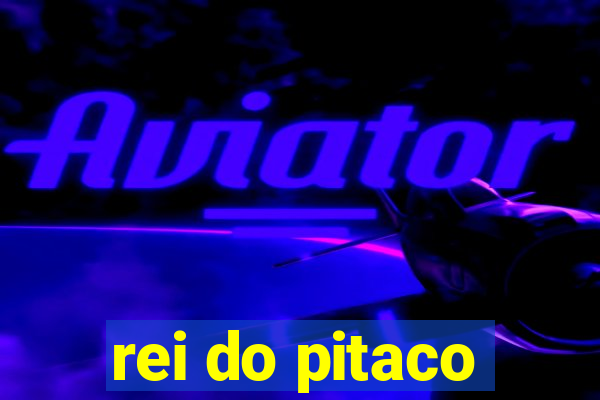 rei do pitaco