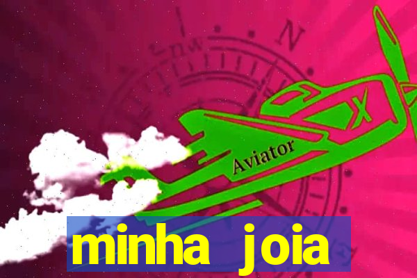 minha joia significado minha joia giria