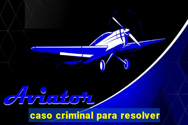 caso criminal para resolver