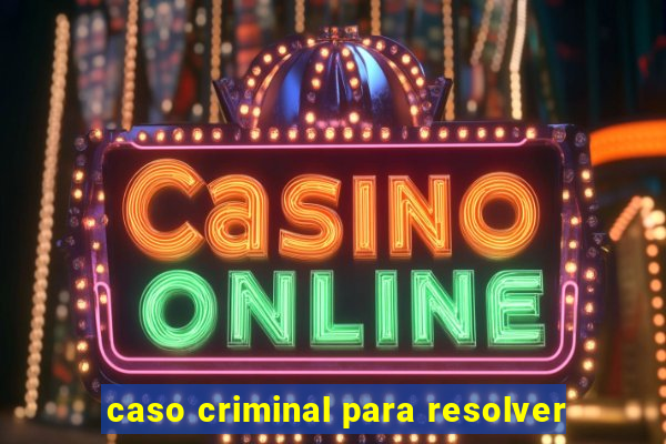 caso criminal para resolver