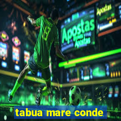 tabua mare conde