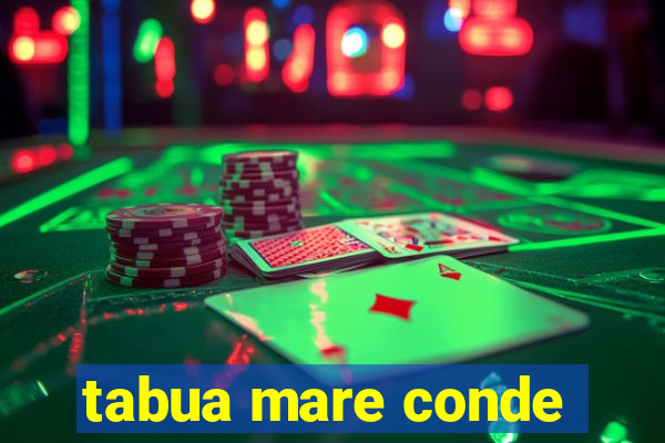 tabua mare conde