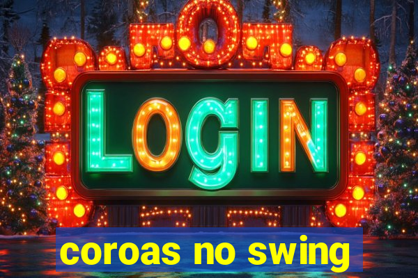 coroas no swing