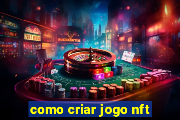 como criar jogo nft