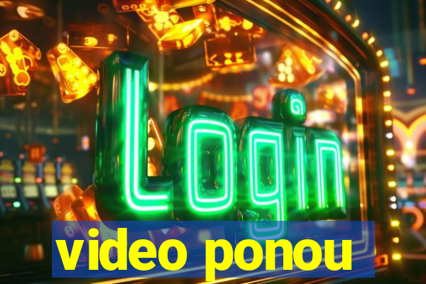 video ponou