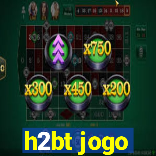 h2bt jogo