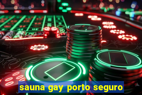 sauna gay porto seguro