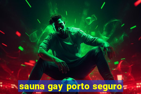 sauna gay porto seguro