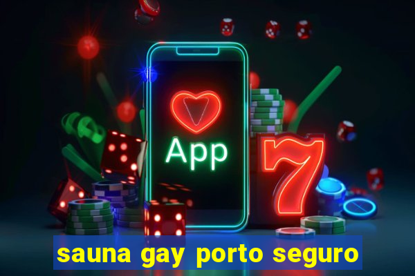 sauna gay porto seguro