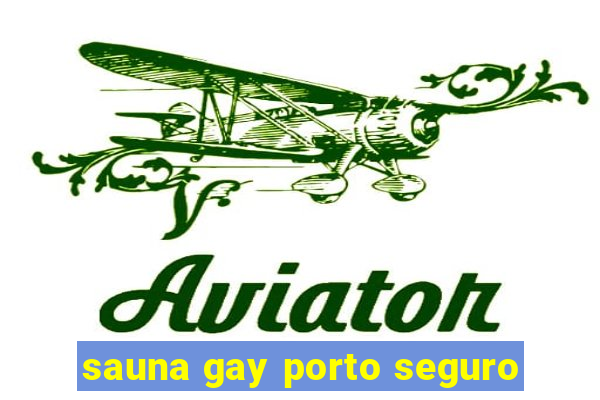 sauna gay porto seguro