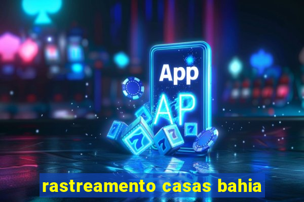 rastreamento casas bahia