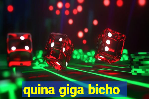 quina giga bicho