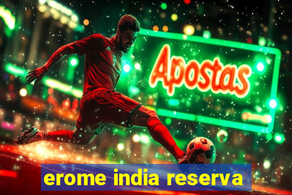 erome india reserva