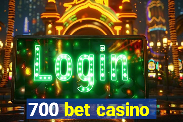 700 bet casino