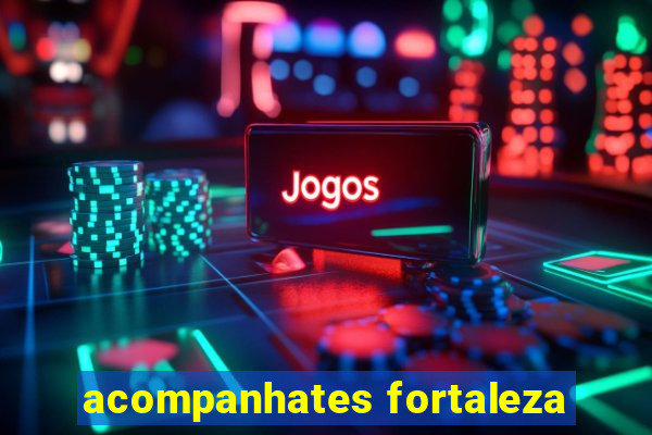 acompanhates fortaleza