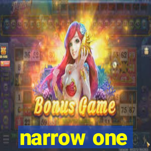 narrow one