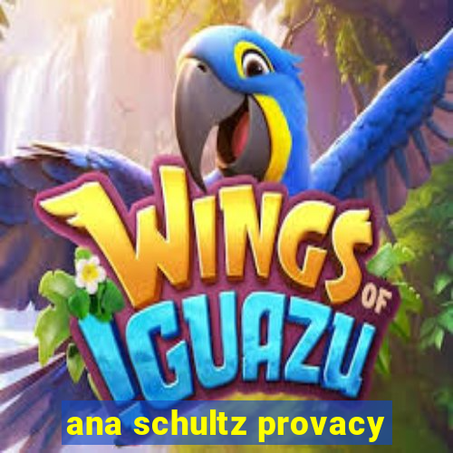 ana schultz provacy