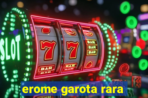 erome garota rara