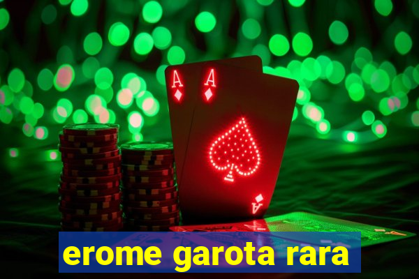 erome garota rara