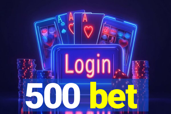 500 bet