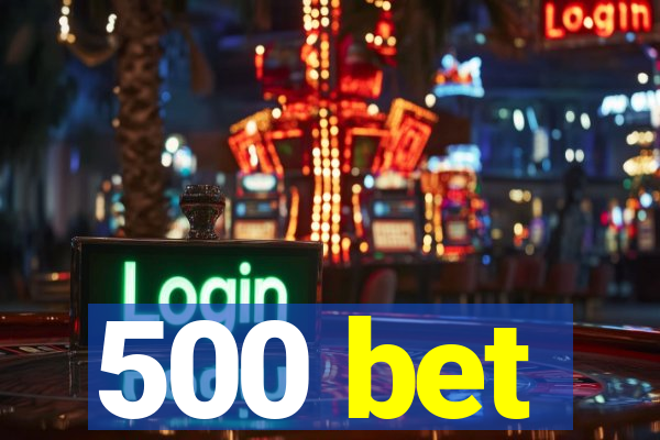 500 bet