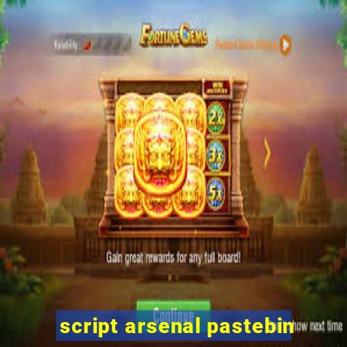 script arsenal pastebin