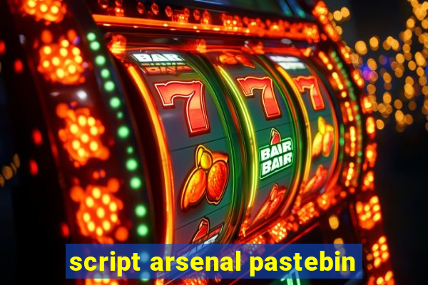 script arsenal pastebin