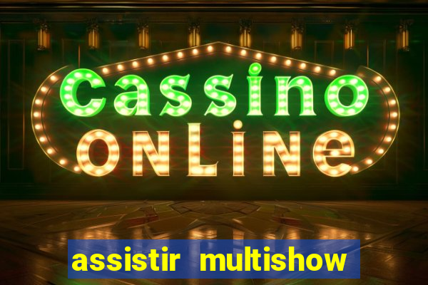 assistir multishow ao vivo online