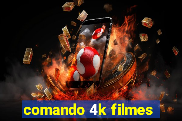 comando 4k filmes