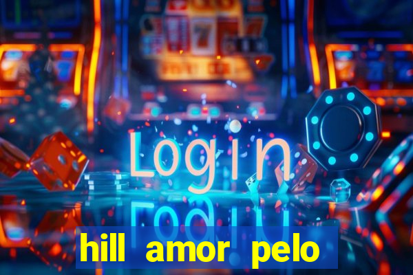 hill amor pelo jogo online