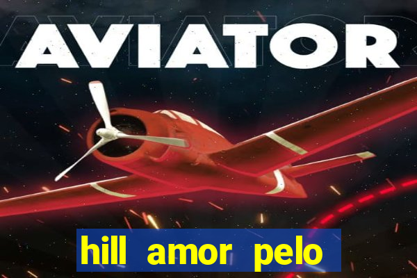 hill amor pelo jogo online