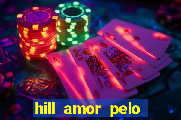 hill amor pelo jogo online