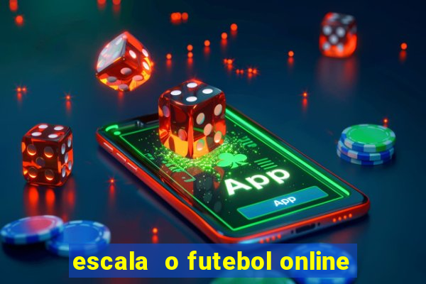 escala  o futebol online