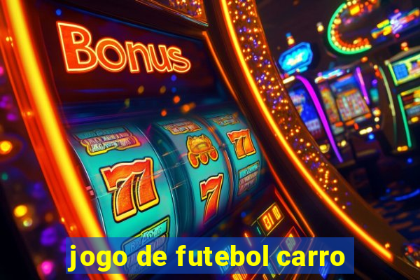 jogo de futebol carro