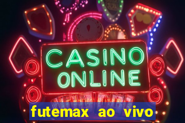 futemax ao vivo futebol ao vivo hoje