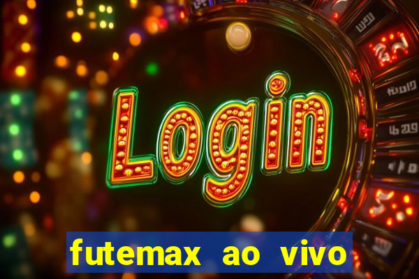 futemax ao vivo futebol ao vivo hoje