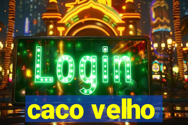 caco velho