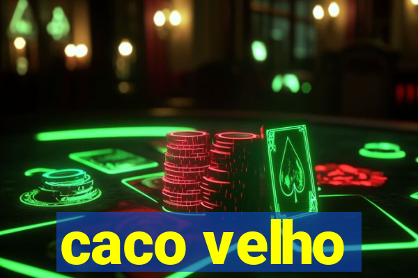 caco velho