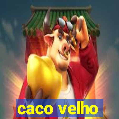 caco velho