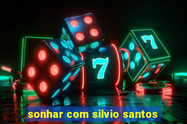 sonhar com silvio santos