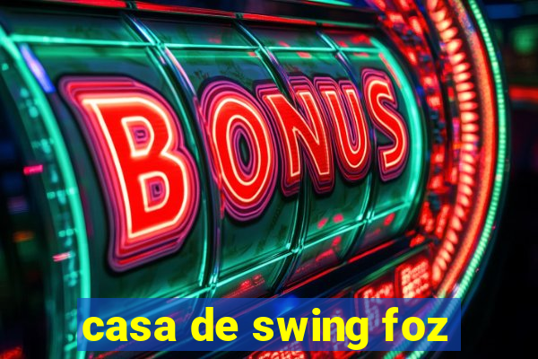 casa de swing foz