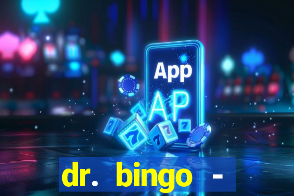 dr. bingo - videobingo   slots