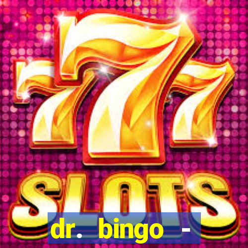 dr. bingo - videobingo   slots