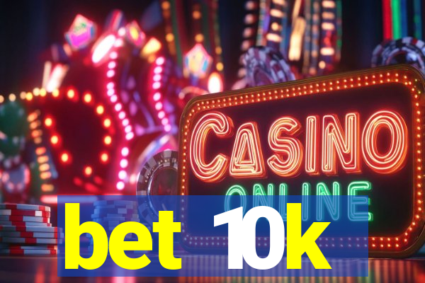 bet 10k