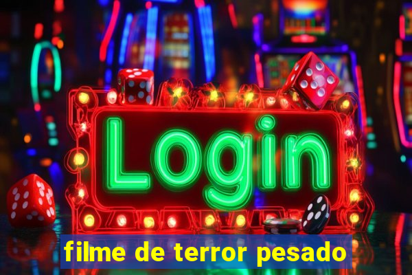 filme de terror pesado