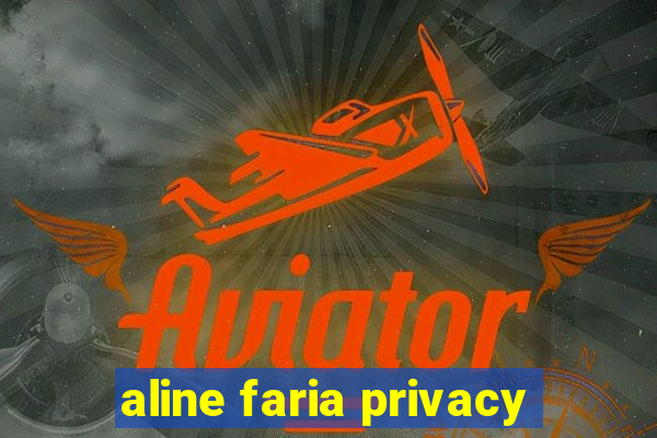 aline faria privacy