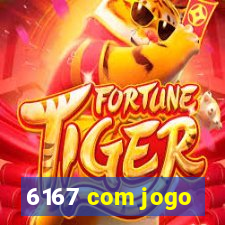 6167 com jogo