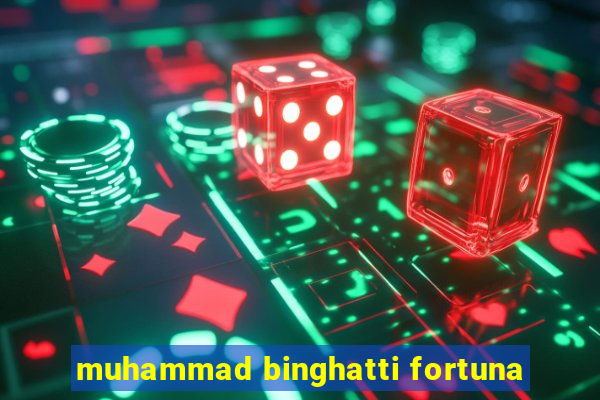 muhammad binghatti fortuna