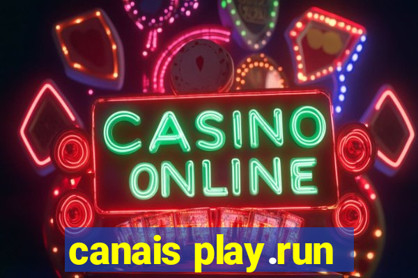 canais play.run